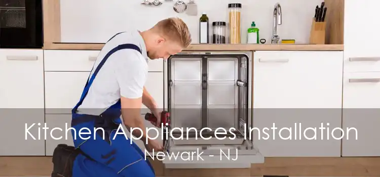 Kitchen Appliances Installation Newark - NJ