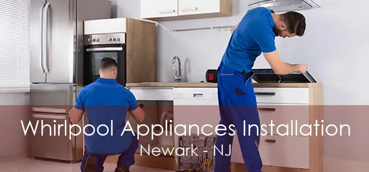 Whirlpool Appliances Installation Newark - NJ